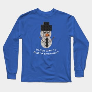 Do You Want To Build A Snowman? Long Sleeve T-Shirt